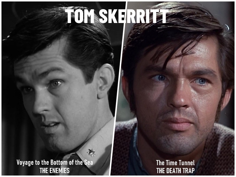 Tom Skerritt, Guest star in Voyage to the Bottom of the Sea and The Time Tunnel Tom Skerritt, Guest star in Voyage to the Bottom of the Sea and The Time Tunnel