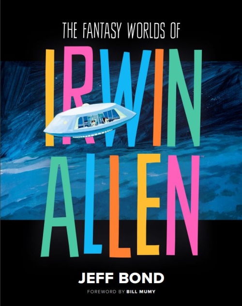 The Fantasy Worlds of Irwin Allen by Jeff Bond with a foreword written by Lost in Space star, Bill Mumy